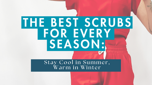 The Best Scrubs for Every Season: Stay Cool in Summer, Warm in Winter