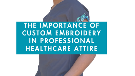 The Importance of Custom Embroidery in Professional Healthcare Attire