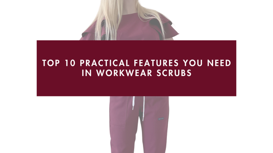 Top 10 Practical Features You Need in Workwear Scrubs